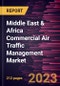 Middle East & Africa Commercial Air Traffic Management Market Forecast to 2030 - COVID-19 Impact and Regional Analysis - Product Thumbnail Image