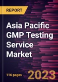 Asia Pacific GMP Testing Service Market Forecast to 2028 - COVID-19 Impact and Regional Analysis- Product Image