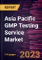 Asia Pacific GMP Testing Service Market Forecast to 2028 - COVID-19 Impact and Regional Analysis - Product Thumbnail Image