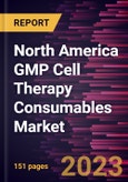 North America GMP Cell Therapy Consumables Market Forecast to 2028 - COVID-19 Impact and Regional Analysis- Product Image
