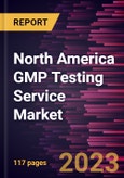 North America GMP Testing Service Market Forecast to 2028 - COVID-19 Impact and Regional Analysis- Product Image