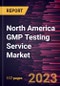North America GMP Testing Service Market Forecast to 2028 - COVID-19 Impact and Regional Analysis - Product Thumbnail Image