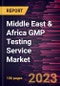 Middle East & Africa GMP Testing Service Market Forecast to 2028 - COVID-19 Impact and Regional Analysis - Product Thumbnail Image