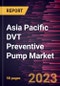 Asia Pacific DVT Preventive Pump Market Forecast to 2028 - COVID-19 Impact and Regional Analysis - Product Thumbnail Image
