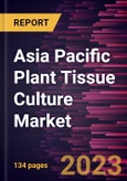 Asia Pacific Plant Tissue Culture Market Forecast to 2028 - COVID-19 Impact and Regional Analysis- Product Image