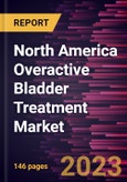 North America Overactive Bladder Treatment Market Forecast to 2028 - COVID-19 Impact and Regional Analysis- Product Image