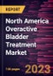 North America Overactive Bladder Treatment Market Forecast to 2028 - COVID-19 Impact and Regional Analysis - Product Thumbnail Image