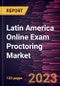 Latin America Online Exam Proctoring Market Forecast to 2028 - COVID-19 Impact and Regional Analysis - Product Image