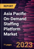 Asia Pacific On-Demand Staffing Platform Market Forecast to 2028 - COVID-19 Impact and Regional Analysis- Product Image