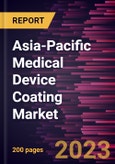 Asia-Pacific Medical Device Coating Market Forecast to 2028 - COVID-19 Impact and Regional Analysis- Product Image