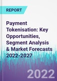 Payment Tokenisation: Key Opportunities, Segment Analysis & Market Forecasts 2022-2027- Product Image