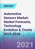 Automotive Sensors Market: Market Forecasts, Technology Evolution & Trends 2021-2026- Product Image