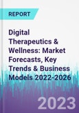 Digital Therapeutics & Wellness: Market Forecasts, Key Trends & Business Models 2022-2026- Product Image