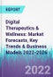 Digital Therapeutics & Wellness: Market Forecasts, Key Trends & Business Models 2022-2026 - Product Thumbnail Image