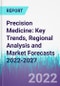Precision Medicine: Key Trends, Regional Analysis and Market Forecasts 2022-2027 - Product Thumbnail Image