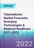 Telemedicine: Market Forecasts, Emerging Technologies & Regional Readiness 2021-2025- Product Image