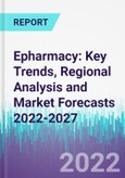 Epharmacy: Key Trends, Regional Analysis and Market Forecasts 2022-2027- Product Image