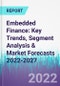 Embedded Finance: Key Trends, Segment Analysis & Market Forecasts 2022-2027 - Product Thumbnail Image