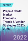 Prepaid Cards: Market Forecasts, Trends & Vendor Strategies 2022-2026- Product Image