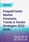 Prepaid Cards: Market Forecasts, Trends & Vendor Strategies 2022-2026 - Product Thumbnail Image