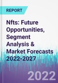 Nfts: Future Opportunities, Segment Analysis & Market Forecasts 2022-2027- Product Image