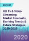 Ott Tv & Video Streaming: Market Forecasts, Evolving Trends & Future Strategies 2020-2025 - Product Thumbnail Image