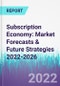 Subscription Economy: Market Forecasts & Future Strategies 2022-2026 - Product Thumbnail Image