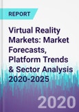 Virtual Reality Markets: Market Forecasts, Platform Trends & Sector Analysis 2020-2025- Product Image