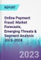 Online Payment Fraud: Market Forecasts, Emerging Threats & Segment Analysis 2023-2028 - Product Thumbnail Image