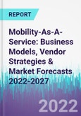 Mobility-As-A-Service: Business Models, Vendor Strategies & Market Forecasts 2022-2027- Product Image