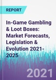 In-Game Gambling & Loot Boxes: Market Forecasts, Legislation & Evolution 2021-2025- Product Image