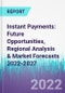 Instant Payments: Future Opportunities, Regional Analysis & Market Forecasts 2022-2027 - Product Thumbnail Image