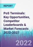PoS Terminals: Key Opportunities, Competitor Leaderboards & Market Forecasts 2022-2027- Product Image