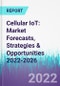 Cellular IoT: Market Forecasts, Strategies & Opportunities 2022-2026 - Product Image