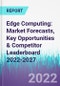 Edge Computing: Market Forecasts, Key Opportunities & Competitor Leaderboard 2022-2027 - Product Thumbnail Image