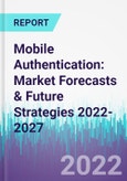 Mobile Authentication: Market Forecasts & Future Strategies 2022-2027- Product Image