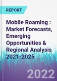 Mobile Roaming : Market Forecasts, Emerging Opportunities & Regional Analysis 2021-2025- Product Image
