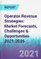 Operator Revenue Strategies: Market Forecasts, Challenges & Opportunities 2021-2026 - Product Thumbnail Image