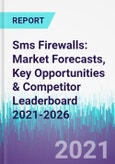 Sms Firewalls: Market Forecasts, Key Opportunities & Competitor Leaderboard 2021-2026- Product Image