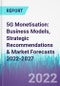 5G Monetisation: Business Models, Strategic Recommendations & Market Forecasts 2022-2027 - Product Thumbnail Image