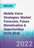 Mobile Voice Strategies: Market Forecasts, Future Monetisation & Opportunities 2022-2026- Product Image