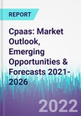 Cpaas: Market Outlook, Emerging Opportunities & Forecasts 2021-2026- Product Image