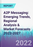 A2P Messaging: Emerging Trends, Regional Analysis & Market Forecasts 2022-2027- Product Image