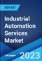 Industrial Automation Services Market: Global Industry Trends, Share, Size, Growth, Opportunity and Forecast 2023-2028 - Product Image
