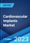Cardiovascular Implants Market: Global Industry Trends, Share, Size, Growth, Opportunity and Forecast 2023-2028 - Product Image
