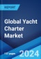 Global Yacht Charter Market Report by Type, Length, Contract Type, and Region 2024-2032 - Product Image