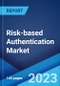 Risk-based Authentication Market: Global Industry Trends, Share, Size, Growth, Opportunity and Forecast 2023-2028 - Product Image