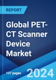 Global PET-CT Scanner Device Market Report by Type, Slice Count, Isotope and Detector Type, Service Provider, Application, and Region 2024-2032- Product Image