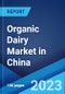 Organic Dairy Market in China: Industry Trends, Share, Size, Growth, Opportunity and Forecast 2023-2028 - Product Image
