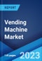 Vending Machine Market: Global Industry Trends, Share, Size, Growth, Opportunity and Forecast 2023-2028 - Product Image